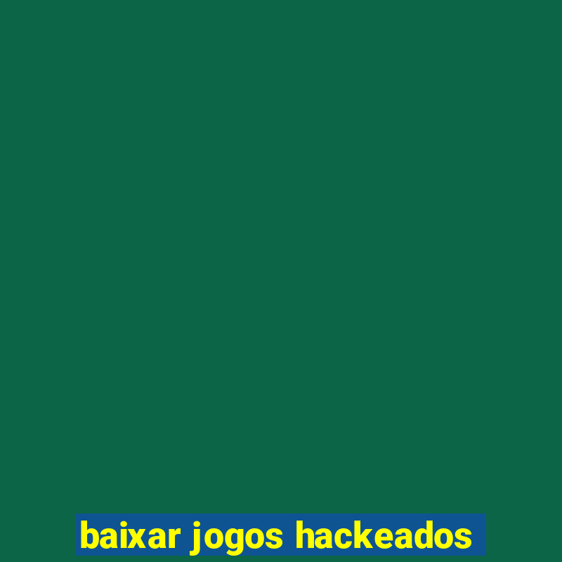 baixar jogos hackeados